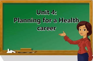 Unit 4:
Planning for a Health
career
 
