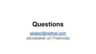 Questions
sbaker@redhat.com
stevebaker on Freenode
 