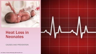 Heat Loss in
Neonates
CAUSES AND PREVENTION
Ann Waters: Product Marketing: QED Scientific Ltd.
 