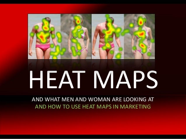 heat maps and what men and woman are looking at and how to use heat maps