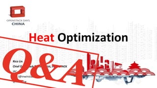 Heat Optimization
Rico Lin
Chief OpenStack Technologist, inwinSTACK
IRC: ricolin
rico.l@inwinstack.com
@ricolintw
Q&A
 