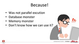 • Was not parallel excution
• Database monster
• Memory monster
• Don’t know how we can use it?
Because!
 