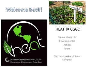 HEAT @ CGCC
Humanitarian &
Environmental
Action
Team
The most active club on
campus!
 