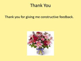 Thank You
Thank you for giving me constructive feedback.
 