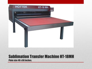 Sublimation Transfer Machine HT-18MH
Plate size 48 x 66 inches.
 