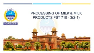 PROCESSING OF MILK & MILK
PRODUCTS FST 710 - 3(2-1)
 