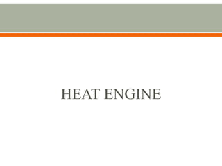 HEAT ENGINE
 