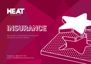 We provide a comprehensive service to the
UK General Insurance Market.
Telephone: 0845 375 1747
Email: hello@heatrecruitment.co.uk
 