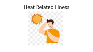 Heat Related Illness
 