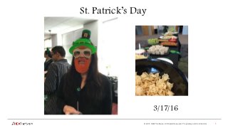 © 2015 HEAT Software. All Rights Reserved. Proprietary and Confidential 1
St. Patrick’s Day
3/17/16
 