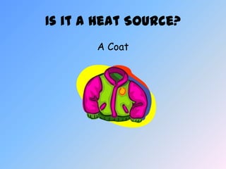 Heat sources