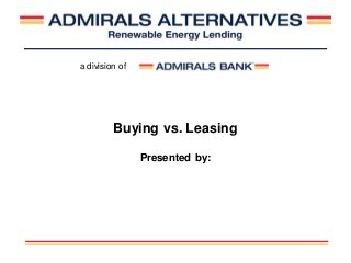 a division of

Buying vs. Leasing
Presented by:

 