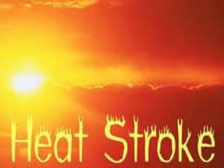 Heat Stroke
Nirdosh Kumar
 