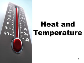 1
Heat and
Temperature
 