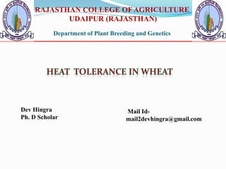 RAJASTHAN COLLEGE OFAGRICULTURE
UDAIPUR (RAJASTHAN)
Department of Plant Breeding and Genetics
Dev Hingra
Ph. D Scholar
Mail Id-
mail2devhingra@gmail.com
 