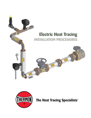 Electric Heat Tracing 
INSTALLATION PROCEDURES 
 