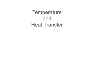 Temperature
and
Heat Transfer
 