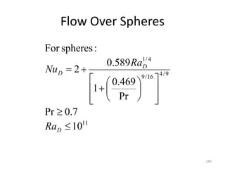 Flow Over Spheres
240
11
9
/
4
16
/
9
4
/
1
10
7
.
0
Pr
Pr
469
.
0
1
589
.
0
2
:
spheres
For



















D
D
D
Ra
Ra
Nu
 