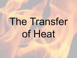 The Transfer
of Heat
 
