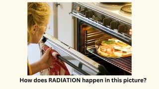 How does RADIATION happen in this picture?
 