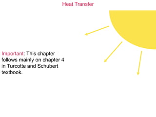 Heat Transfer
Important: This chapter
follows mainly on chapter 4
in Turcotte and Schubert
textbook.
 