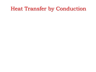 Heat Transfer by Conduction
 