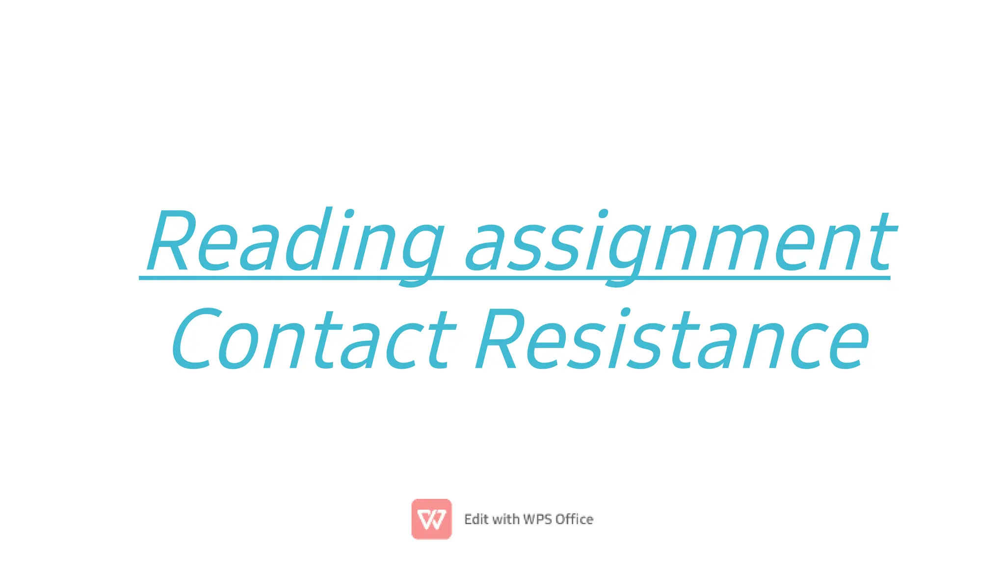 Reading assignment
Contact Resistance
 