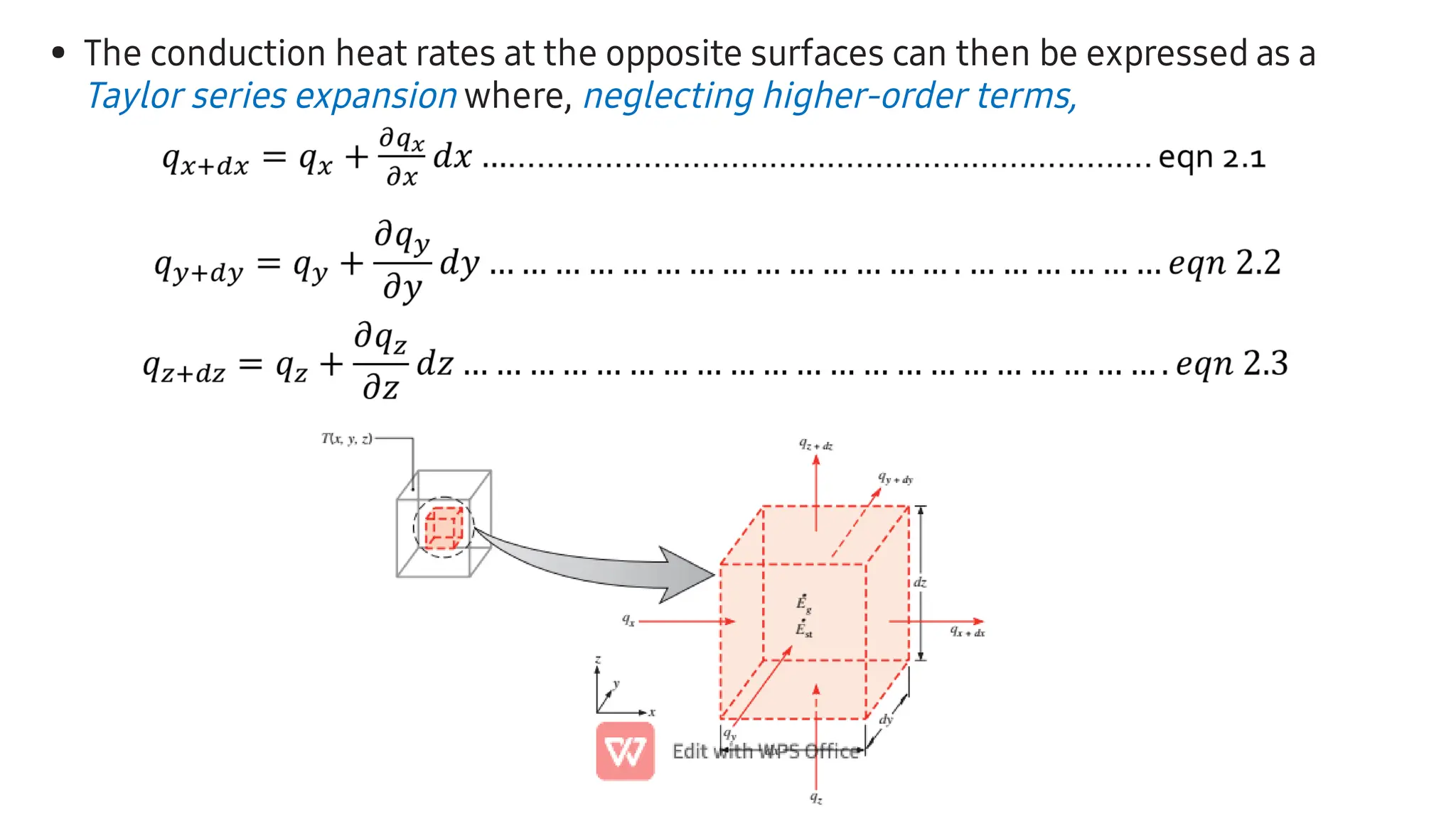 • The conduction heat rates at the opposite surfaces can then be expressed as a
Taylor series expansion where, neglecting higher-order terms,
 