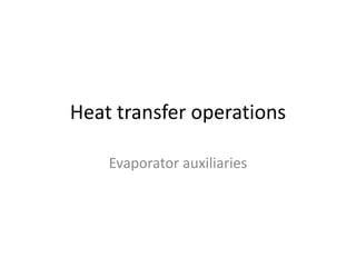 Heat transfer operations
Evaporator auxiliaries
 