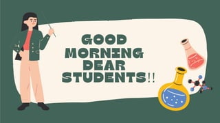 GOOD
MORNING
DEAR
STUDENTS!!
 