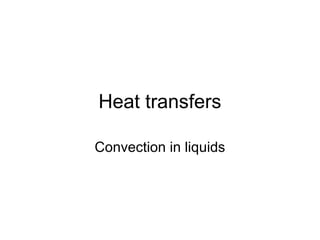 Heat transfers
Convection in liquids

 