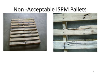 Non -Acceptable ISPM Pallets
9
 