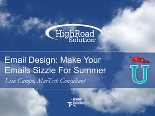 Email Design: Make Your
Emails Sizzle For Summer
Lisa Campo, MarTech Consultant
 