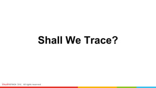 Shall We Trace?
 