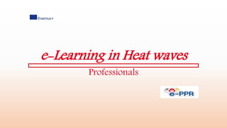 e-Learning in Heat waves
Professionals
 