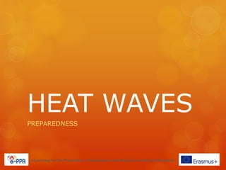 HEAT WAVES
PREPAREDNESS
e-Learning for the Prevention, Preparedness and Response to Natural Disasters
 