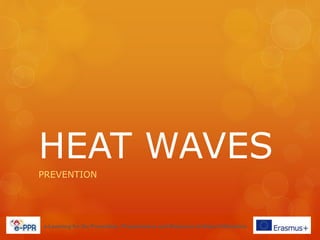 HEAT WAVES
PREVENTION
e-Learning for the Prevention, Preparedness and Response to Natural Disasters
 