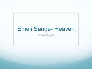 Emeli Sande- Heaven
Textual Analysis
 
