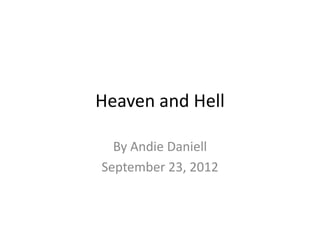 Heaven and Hell
By Andie Daniell
September 23, 2012

 