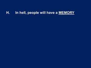 H. In hell, people will have a MEMORY
 