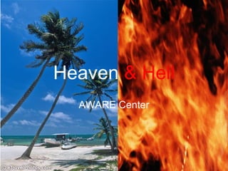 Heaven & Hell 
AWARE Center 
 