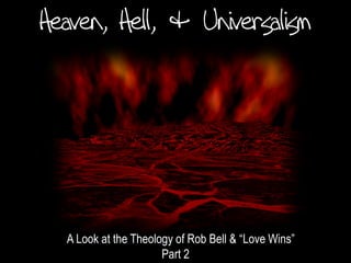 A Look at the Theology of Rob Bell & “Love Wins”
                    Part 2
 