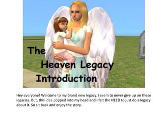 Hey everyone! Welcome to my brand new legacy. I seem to never give up on these legacies. But, this idea popped into my head and I felt the NEED to just do a legacy about it. So sit back and enjoy the story. 