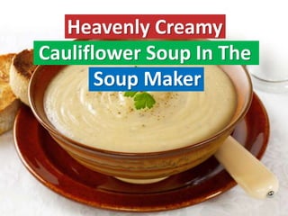 Heavenly Creamy
Cauliflower Soup In The
Soup Maker
 