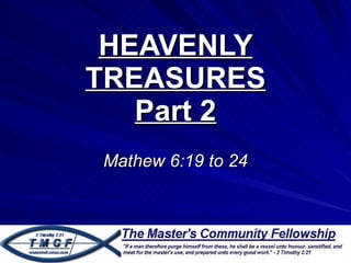 HEAVENLY TREASURES Part 2 Mathew 6:19 to 24 