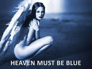 HEAVEN MUST BE BLUE 