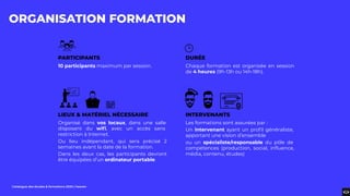 Catalogue des études & formations 2020 | heaven
ORGANISATION FORMATION
PARTICIPANTS
10 participants maximum par session.
DURÉE
Chaque formation est organisée en session
de 4 heures (9h-13h ou 14h-18h).
LIEUX & MATÉRIEL NÉCESSAIRE
Organisé dans vos locaux, dans une salle
disposant du wiﬁ, avec un accès sans
restriction à Internet.
Ou lieu indépendant, qui sera précisé 2
semaines avant la date de la formation.
Dans les deux cas, les participants devront
être équipées d’un ordinateur portable.
INTERVENANTS
Les formations sont assurées par :
Un intervenant ayant un proﬁl généraliste,
apportant une vision d’ensemble
ou un spécialiste/responsable du pôle de
compétences (production, social, inﬂuence,
média, contenu, études)
 