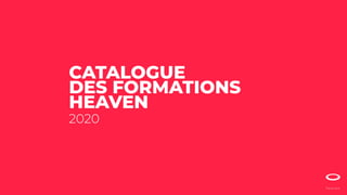 CATALOGUE
DES FORMATIONS
HEAVEN
2020
 