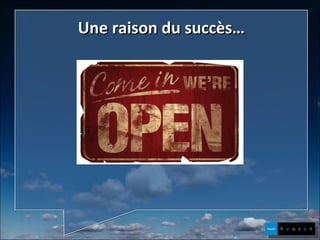 Une raison du succès… 