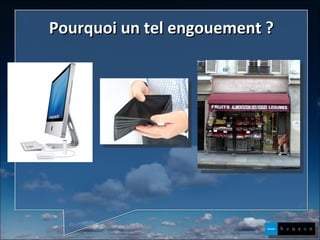 Pourquoi un tel engouement ? 